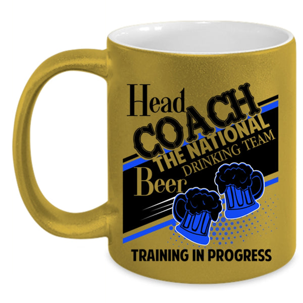 Beer Drinking Team Training In Progress Coffee Mug, Head Coach The National Accent Mug