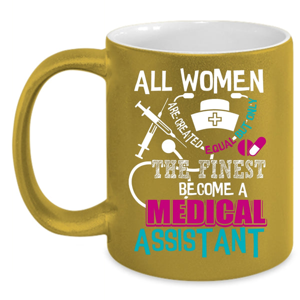 Only The Finest Become A Medical Assistant Coffee Mug, Cool Lady Coffee Cup