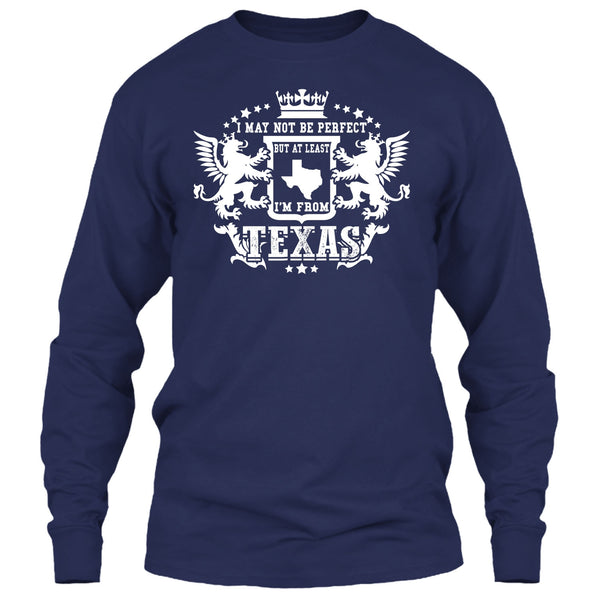I May Not Be Perfect T Shirt, But At Least I'm From Texas T Shirt