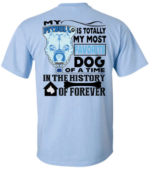 My Pit Bull Is Totally My Most Favorite Dog T Shirt, I Love My Dogs T Shirt