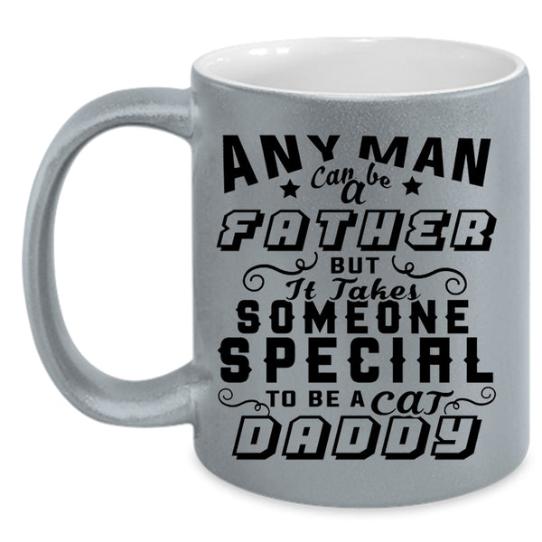To Be A Cat Daddy Coffee Mug, Any Man Can Be A Father Accent Mug