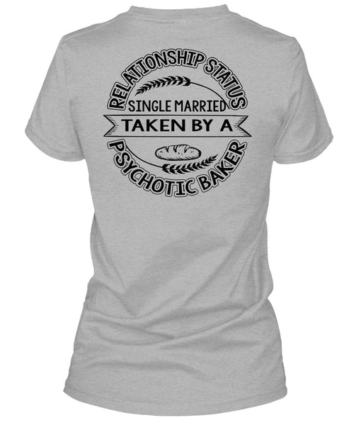 Married Taken By A Psychotic Baker T Shirt, I Love Baking T Shirt