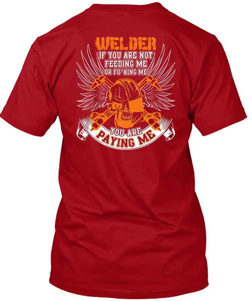 You Are Paying Me T Shirt, Being A Welder T Shirt