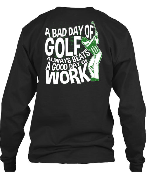 A Bad Day Of Golf T Shirt, Good Day Of Work T Shirt