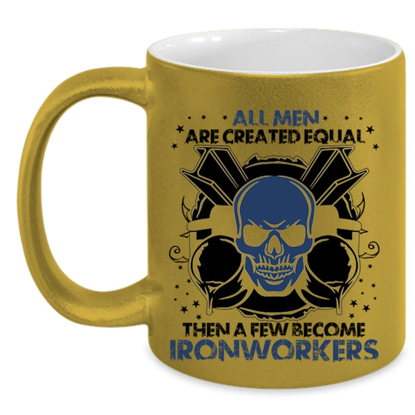A Few Become Ironworkers Coffee Mug, All Men Are Created Equal Accent Mug