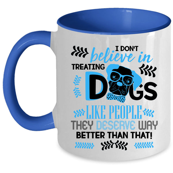 Cool Dog Lover Coffee Mug, I Don't Believe In Treating Dogs Accent Mug