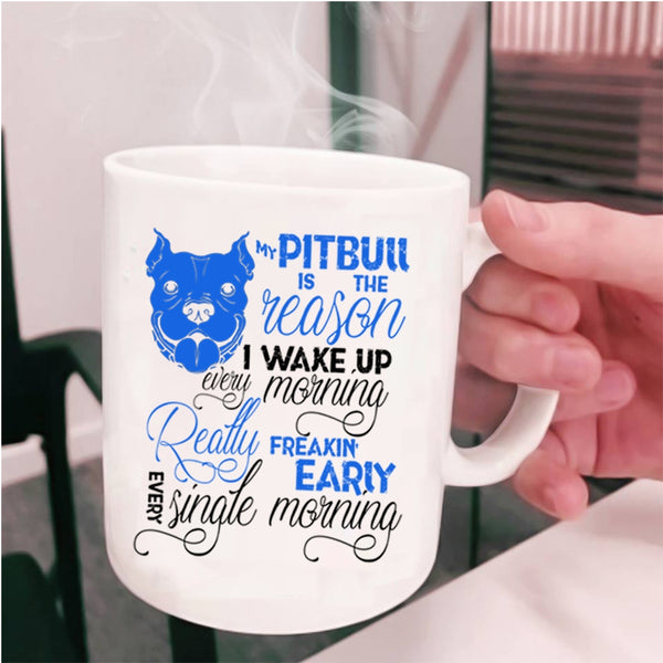 Cute Pit Bull Coffee Mug, My Pitbull Is The Reason I Wake Up Cup