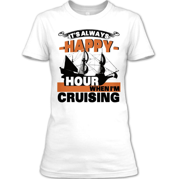 It's Always Happy Hour T Shirt, Coolest Cruising T Shirt