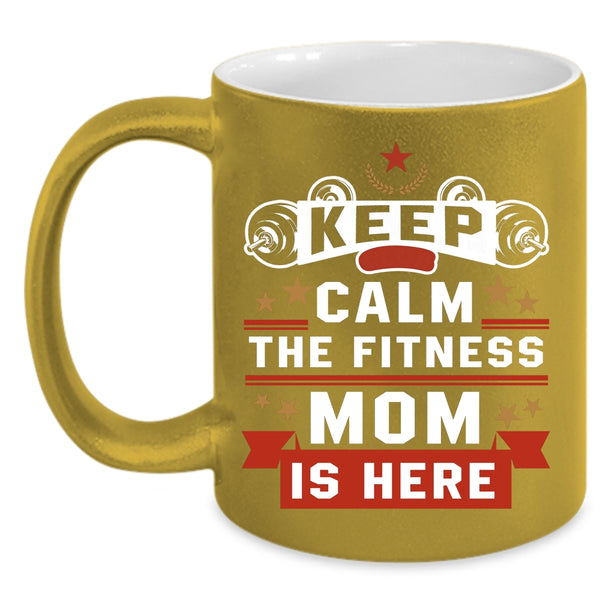 Keep Calm The Fitness Mom Is Here Coffee Mug, Awesome Fitness Mom Coffee Cup