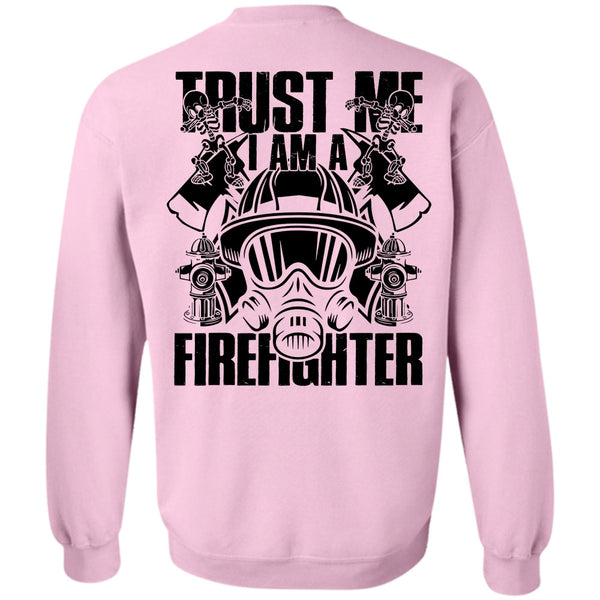 I Love Firefighter T Shirt, Trust Me I Am A Firefighter Sweatshirt