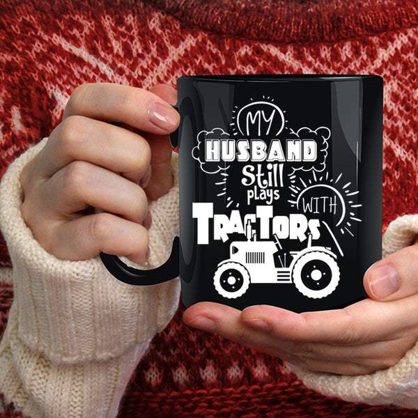 My Husband Still Plays With Tractors Coffee Mug, Cool Husband Coffee Cup