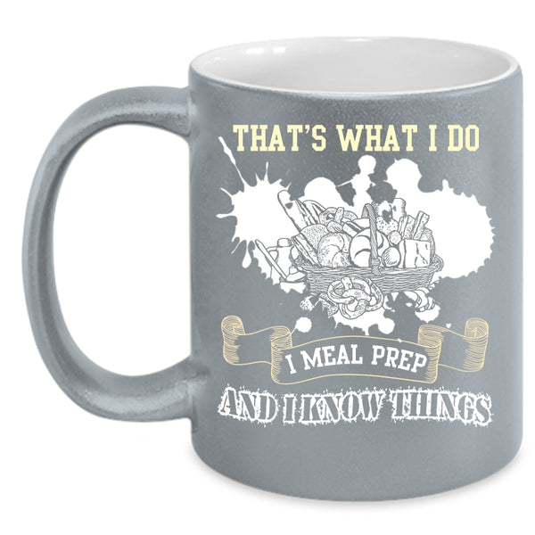 What I Do I Meal Prep Coffee Mug, I Know Things Coffee Cup