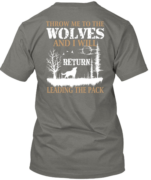 Throw Me To The Wolves T Shirt, I Will Return Leading The Pack T Shirt