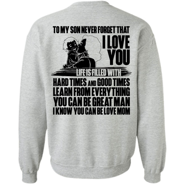You Can Be Love Mom T Shirt, To My Son Never Forget Sweatshirt