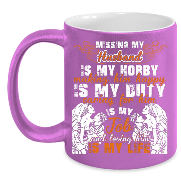Missing My Husband Coffee Mug, Loving Him Is My Life Coffee Cup