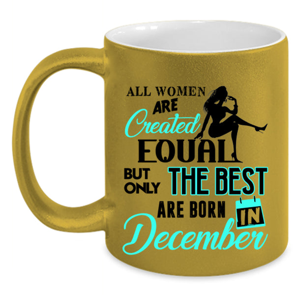 Birthday Coffee Mug, Only The Best Women Are Born In December Accent Mug