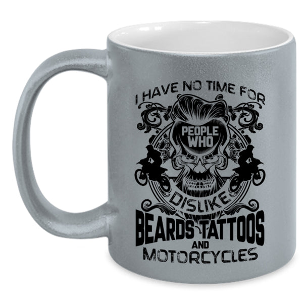 Who Dislike Beards Tattoos And Motorcycles Coffee Mug, I Have No Time For People Accent Mug