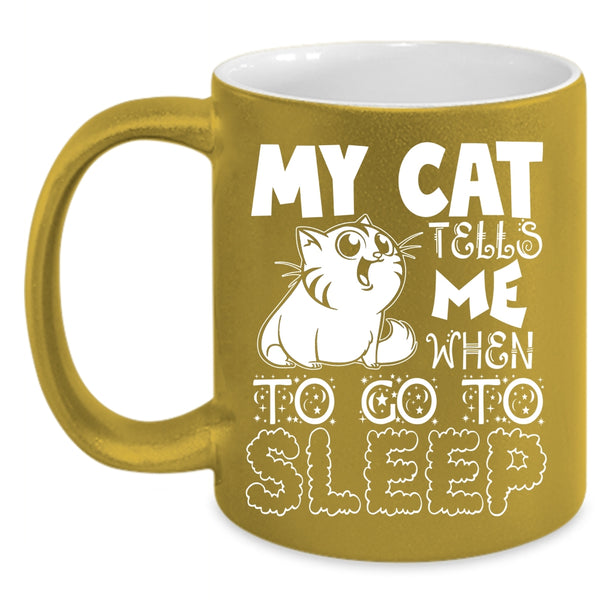 My Cat Tells Me When To Go To Sleep Coffee Mug, Cute Cats Coffee Cup