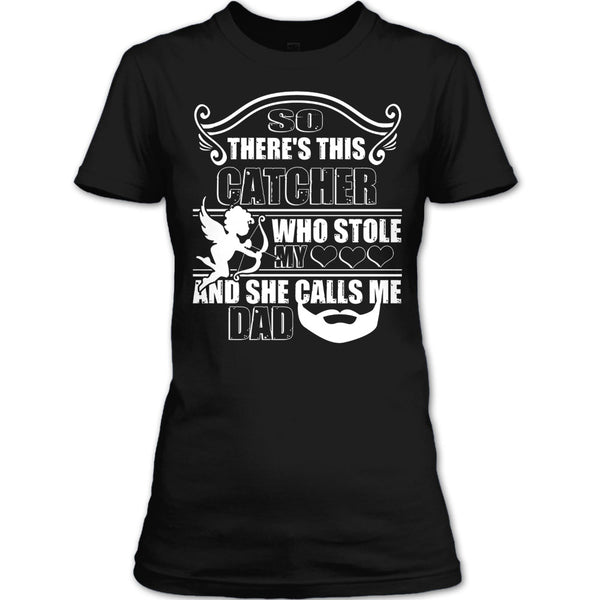 There’s This Catcher T Shirt, She Calls Me Dad T Shirt