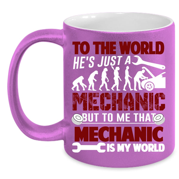 He's Just A Mechanic Coffee Mug, To Me That Mechanic Is My World Coffee Cup