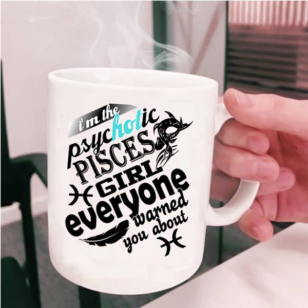Awesome Girls Coffee Mug, I'm The Psyhotic Pisces Girl Cup