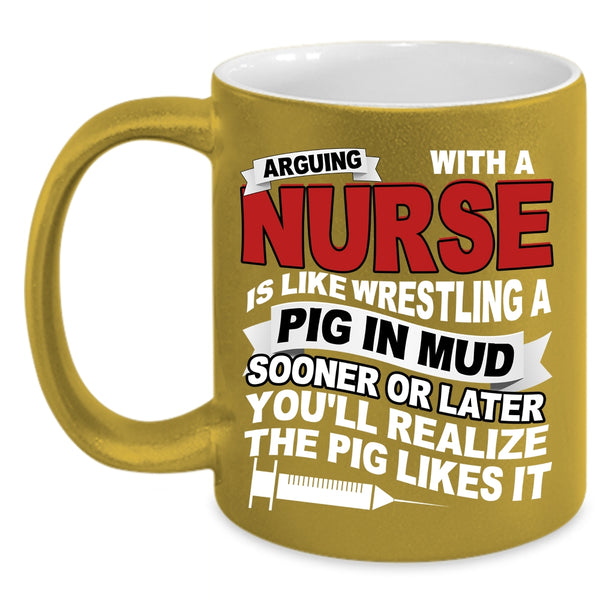 Don't Arguing With A Nurse Coffee Mug, Funny Nurses Coffee Cup