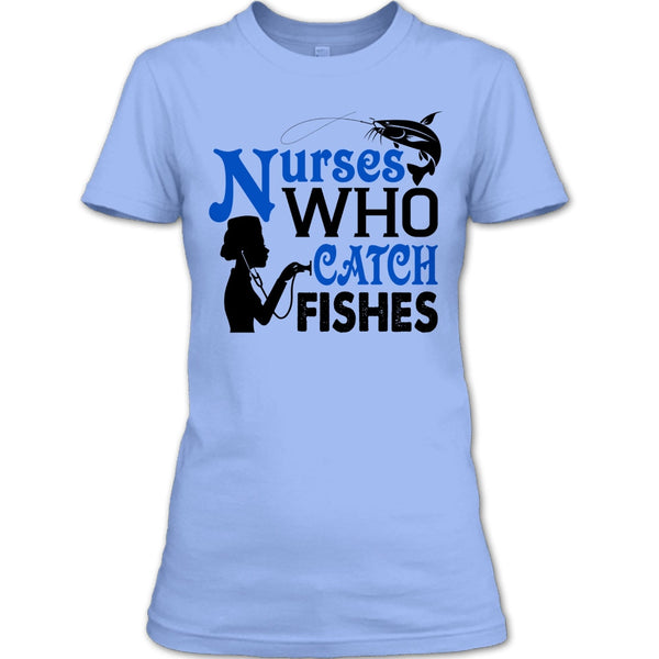 Nurses Who Catch Fishes T Shirt, I Love Fishing T Shirt