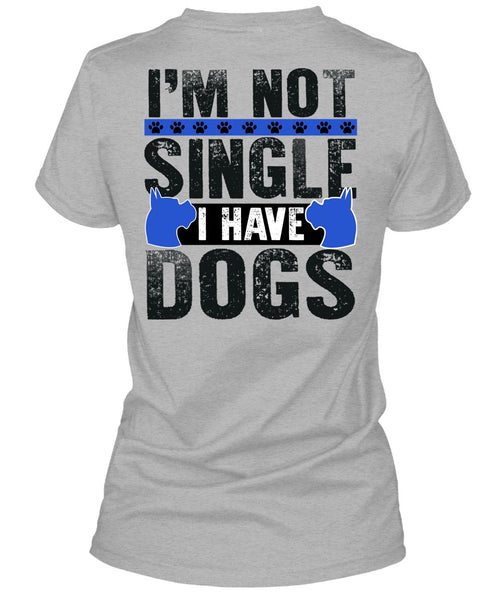 I'm Not Single I Have Dogs T Shirt, I Love My Dog T Shirt