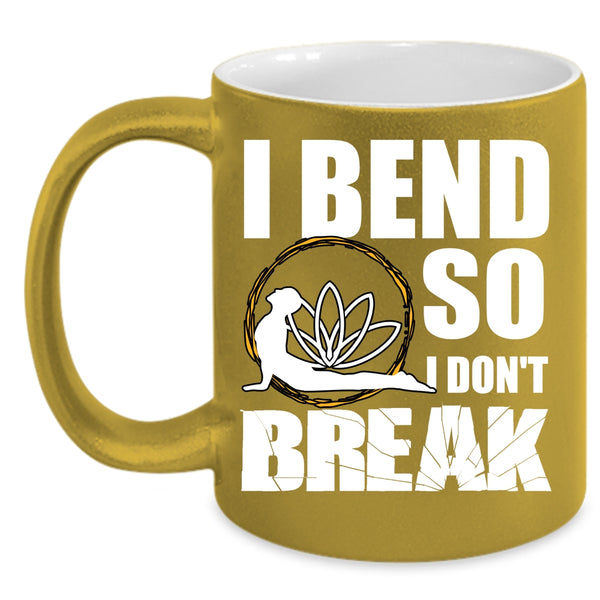I Bend So I Don't Break Coffee Mug, Cool Gift For Yogi Coffee Cup
