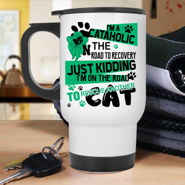 I'm On The Road To Rescue Cat Travel Mug, I'm A Cataholic Mug