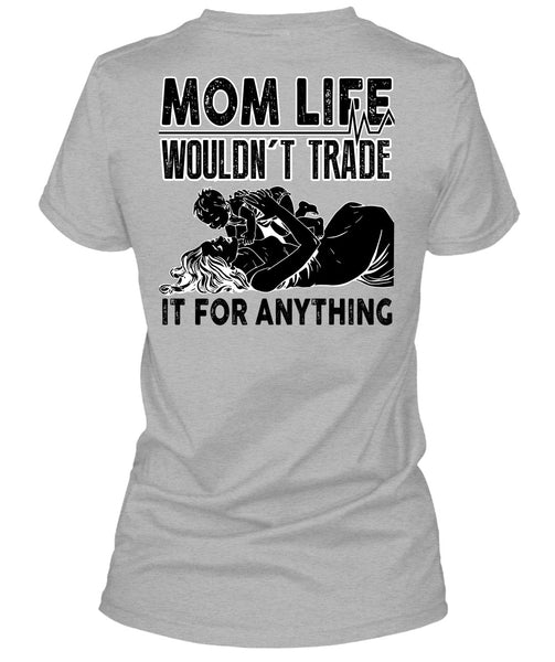 Mom Life Wouldn't Trade T Shirt, I Love Mom T Shirt