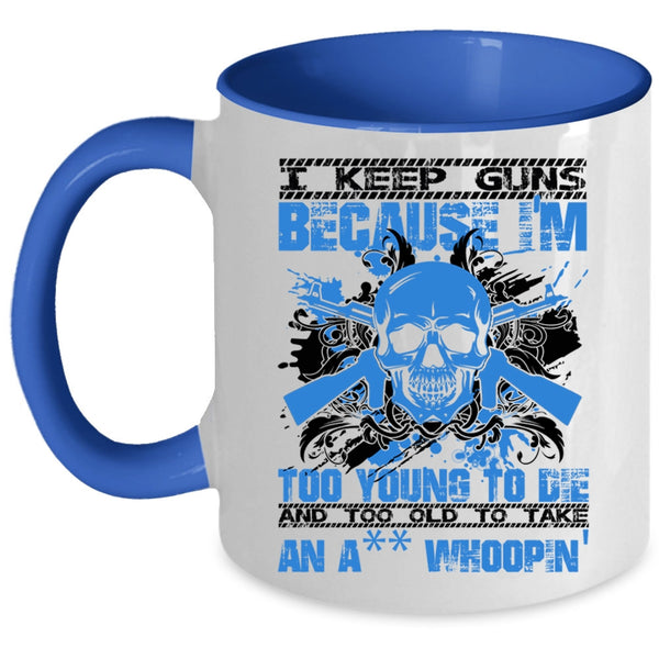 Funny Saying Coffee Mug, I Keep Guns Because I'm Too Young Accent Mug
