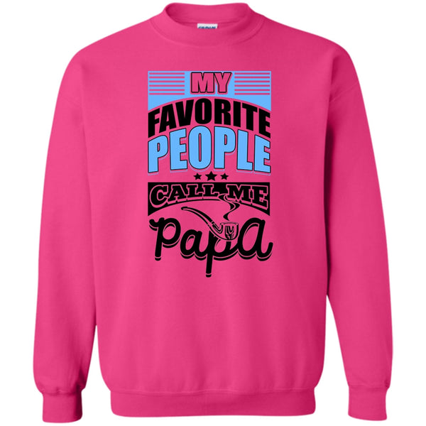 Father's Day Gift T Shirt, My Favorite People Call Me Papa Sweatshirt