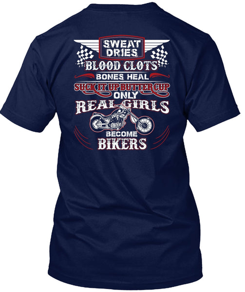 Real Girls Become Bikers T Shirt, Sweat Dries Blood Clots T Shirt