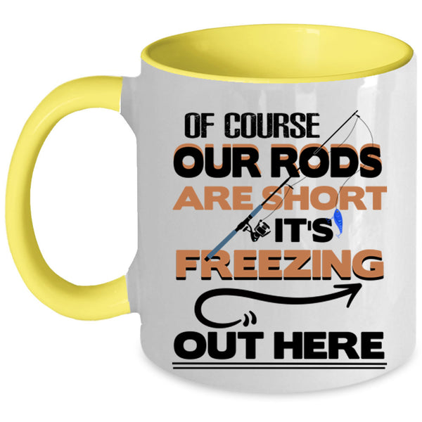 It's Freezing Out Here Coffee Mug, Of Course Our Rods Are Short Accent Mug