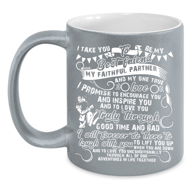 I Take You To Be My Best Friend Coffee Mug, Cute Gift For Couple Coffee Cup
