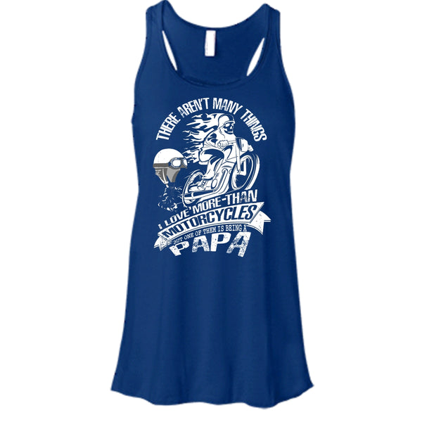 I Love More-Than Motorcycles T Shirt, Being A Papa Tank Top