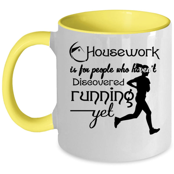 Haven't Discovered Running Yet Coffee Mug, Housework Is For People Accent Mug