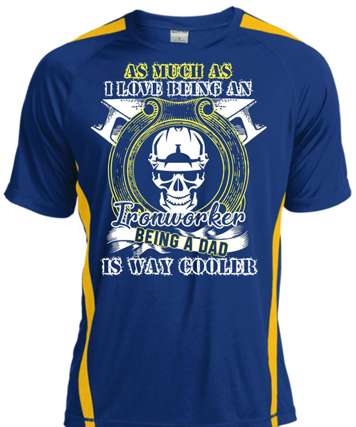 I Love Being An Ironworker T Shirt, Being A Dad T Shirt, Cool Shirt