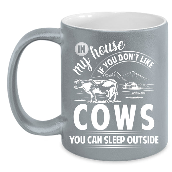 If You Don't Like Cows Coffee Mug, You Can Sleep Outside Coffee Cup