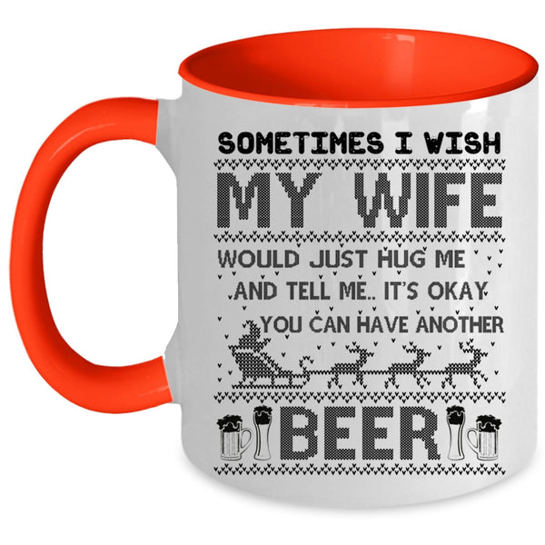 You Can Have Another Beer Coffee Mug, I Wish My Wife Hug Me Accent Mug