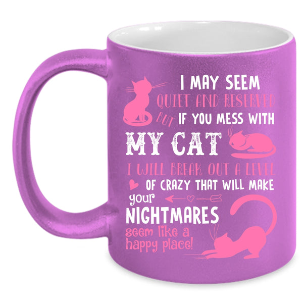If You Mess with My Cat I Will Break Out A Level Of Crazy Mug
