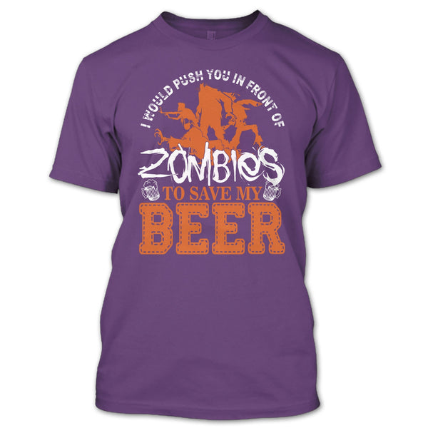 Push You In Front Of Zombies T Shirt, To Save My Beer T Shirt