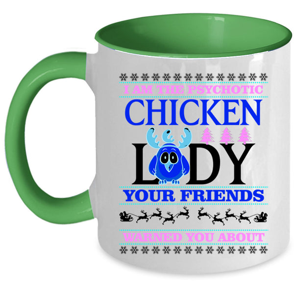 Christmas For Lady Coffee Mug, I Am The Psychotic Chicken Lady Accent Mug