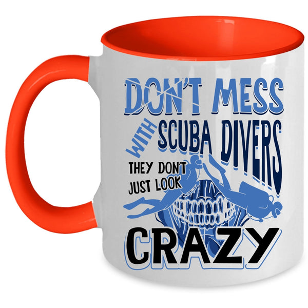 They Don't Just Look Crazy Coffee Mug, Don't Mess With Scuba Divers Accent Mug