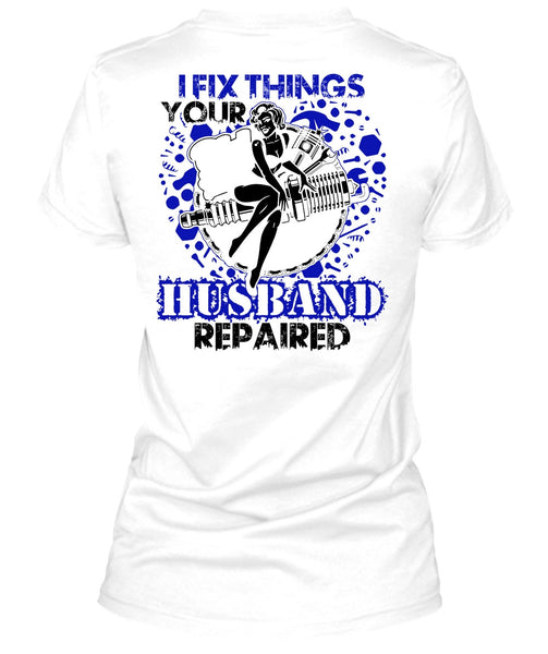 I Fix Things Husband Repaired T Shirt, I Love Mechanic T Shirt