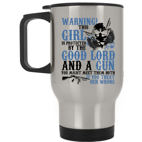 Cool Girls Travel Mug, This Girl Is Protected By The Good Lord And A Gun Mug