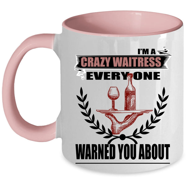 Gift For My Daughter Coffee Mug, I'm A Crazy Waitress Accent Mug