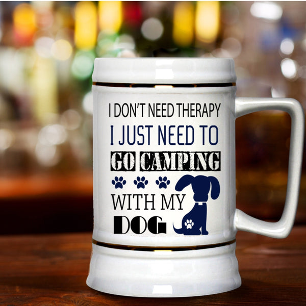 My Dog Beer Stein 22oz, I Just Need To Go Camping With My Dog Beer Mug