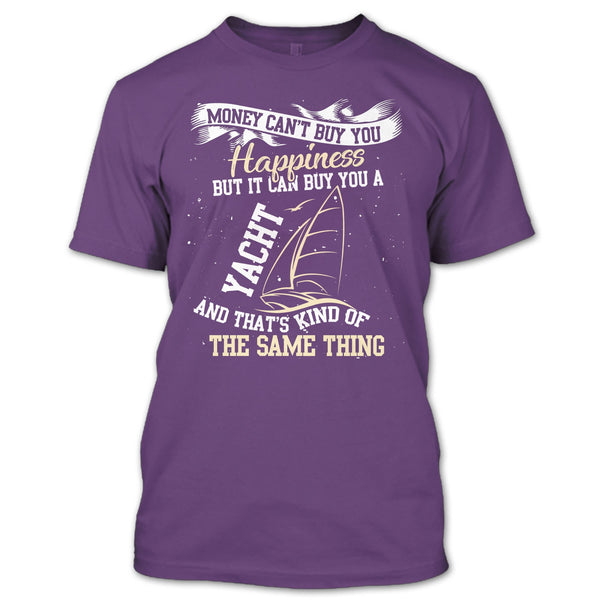 Money Can't Buy Happiness T Shirt, It Can Buy You A Yacht T Shirt
